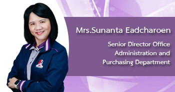 Mrs.Sunanta Eadcharoen Senior Director Office Administration and Purchasing Department